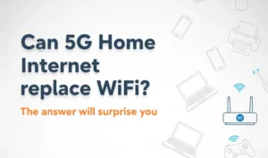 Can 5G home internet replace WiFi - comparison showing 5G router and fiber broadband setup with connected devices for Indian households in 2026