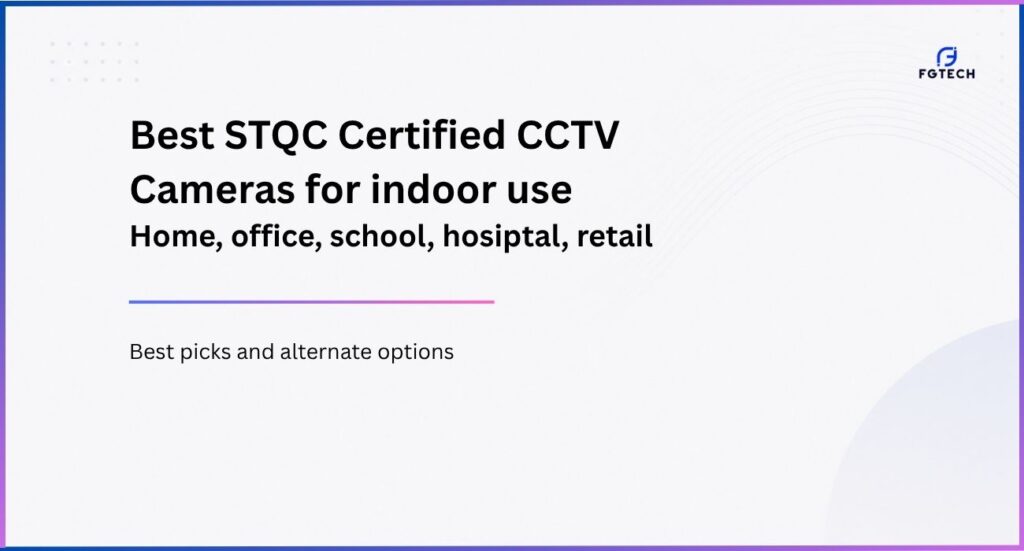 Best STQC Certified CCTV Camera for indooru use. Check cameras for home, schools, office, hospital, retail shop