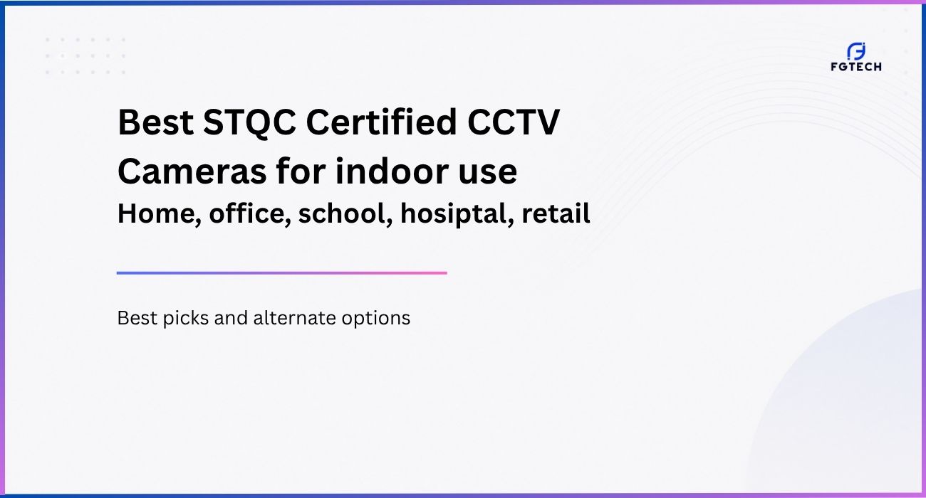 Best STQC Certified CCTV Camera for indooru use. Check cameras for home, schools, office, hospital, retail shop