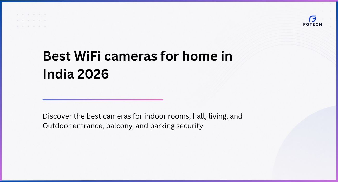 Best WiFi Camera for Home in India (2026) for Indoor rooms, hall, living, and Outdoor entrance, balcony, and parking Security