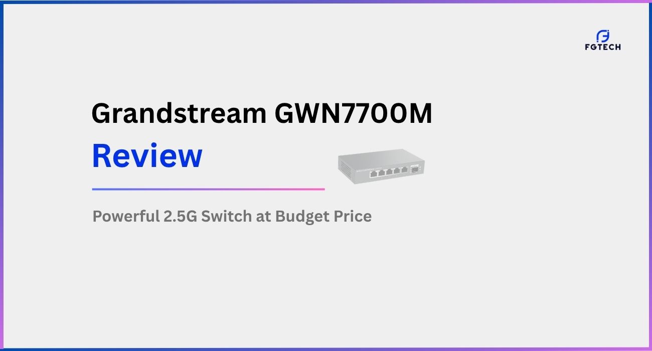 Grandstream GWN7700M review - Grandstream GWN7700M Review | Powerful 2.5G Switch at Budget Price