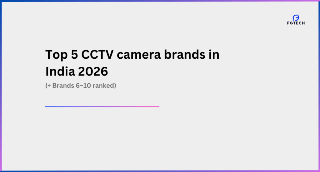 Top 5 CCTV Camera brands in India 2026. List extends to top 10 cctv camera brands in India