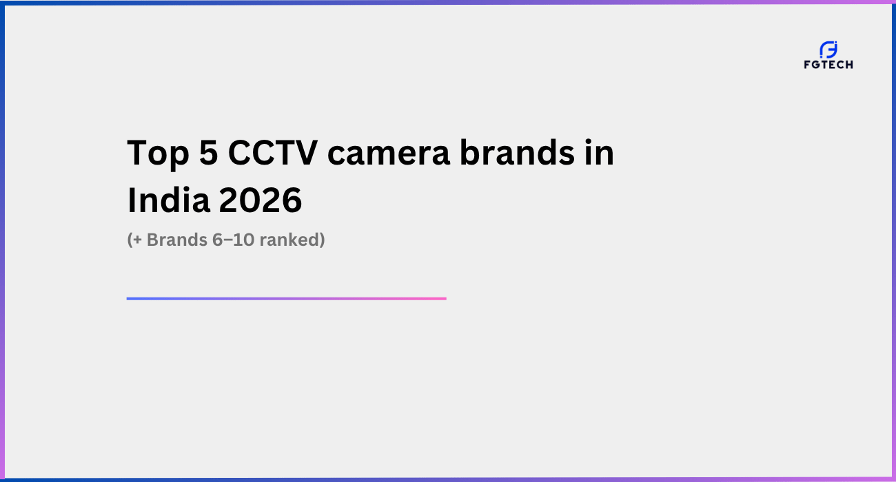 Top 5 CCTV Camera brands in India 2026. List extends to top 10 cctv camera brands in India
