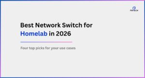 Best Network Switch for Homelab in India 2026 – 2.5GbE Managed & Unmanaged Switch Recommendations – Best Homelab Switches for NAS, Proxmox, VLANs & 10G Uplinks – 1GbE, Multi-Gig Ethernet & SFP+ Network Upgrades