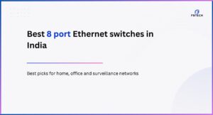 Best 8 port Ethernet switches for home, office and surveillance networks in India 2026