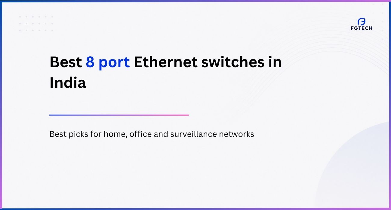 Best 8 port Ethernet switches for home, office and surveillance networks in India 2026